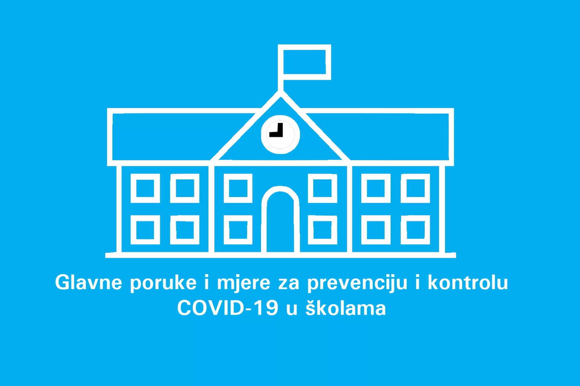 Glavne poruke i mjere za prevenciju i kontrolu COVID-19 u školama 